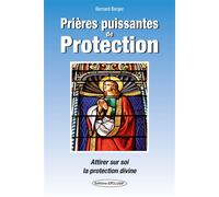 Prières puissantes de Protection - Attirer sur soi la protection divine - Bernard Berger - Exclusif - broché - Essai