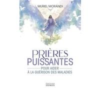 Prières puissantes - Pour aider à la guérison des maladies Muriel Morandi (Auteur)