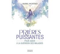 Prières puissantes - Pour aider à la guérison des maladies - Muriel Morandi - Exergue - broché - Guide