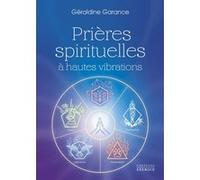 Prières spirituelles à hautes vibrations Géraldine Garance (Auteur)