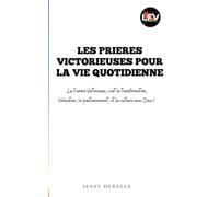 Prières victorieuses pour la vie quotidienne: La Femme Victorieuse, c'est la transformation, l'élévation, le positionnement, et la victoire avec Dieu
