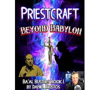 Priestcraft: Beyond Babylon: Baal Busters Book I