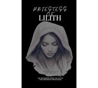 Priestess of Lilith: An Advanced Study of Lilith for Emerging Priestesses