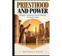 Priesthood and Power: Religion, Authority, and the Making of Ancient Egypt