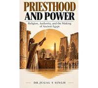Priesthood and Power: Religion, Authority, and the Making of Ancient Egypt