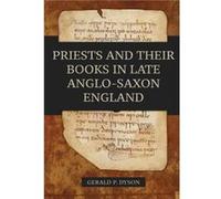 Priests and their Books in Late AngloSaxon England by Professor Gerald P. Royalty Account Dyson Professor Gerald P. Royalty Account Dyson (Auteur)