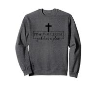 Priez, attendez, ayez confiance que Dieu a un plan Sweatshirt