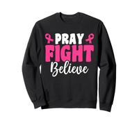 Priez, combattez, Croyez, Sensibilisation au Cancer du Sein, Foi chrétienne Sweatshirt