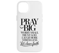Priez, Grandes inquiétudes, Petites, Faites Confiance à Dieu, riez davantage, ayons Foi Coque pour iPhone 14 Plus