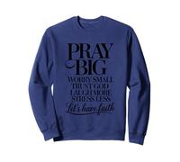 Priez, Grandes inquiétudes, Petites, Faites Confiance à Dieu, riez davantage, ayons Foi Sweatshirt
