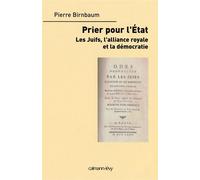 Priez pour l'état Les Juifs, l'alliance royale et la démocratie - Pierre Birnbaum - Calmann-Levy - broché - Essai