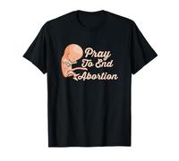 Priez pour mettre fin à l'avortement I Anti avortement T-Shirt