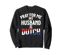 Priez pour Moi, Mon Mari est néerlandais Sweatshirt