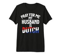 Priez pour Moi, Mon Mari est néerlandais T-Shirt Haut de Gamme