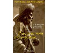 Priez pour nous à Compostelle: La vie des pèlerins sur les chemins de Saint-Jacques