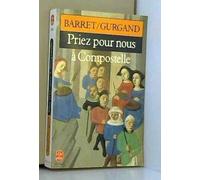 Priez pour nous à Compostelle - La vie des pélerins sur les chemins de Saint-Jacques