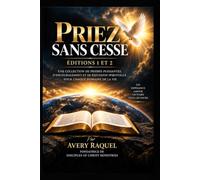 PRIEZ SANS CESSE ÉDITION 1 & 2: Une collection de prières puissantes, d'encouragements et de réflexions spirituelles