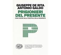 Prigionieri del presente. Come uscire dalla trappola della modernità