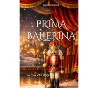 PRIMA BALLERINA: la mia vita dopo di te