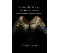 PRIMA CHE LA LUCE AVESSE UN NOME: Un dialogo impossibile attraverso Caravaggio