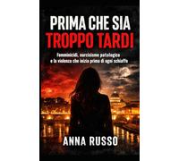 Prima che sia troppo tardi: Manipolazione, dipendenza affettiva e femminicidi annunciati - Thriller psicologico