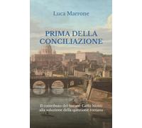 Prima Della Conciliazione: Il Contributo Del Barone Carlo Monti Alla Soluzione Della Questione Romana