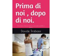 Prima di noi , dopo di noi.: Un romanzo d'amore intenso tra seconde possibilità e destino.