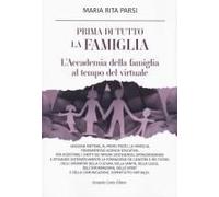 Prima Di Tutto La Famiglia. L'accademia Della Famiglia Al Tempo Del Virtuale