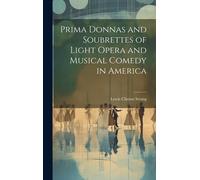 Prima Donnas And Soubrettes Of Light Opera And Musical Comedy In America