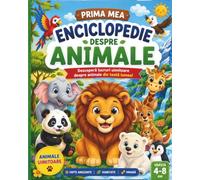Prima mea enciclopedie despre animale: Enciclopedie ilustrata pentru copii cu animale salbatice din intreaga lume.