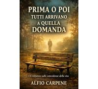 PRIMA O POI TUTTI ARRIVANO A QUELLA DOMANDA: un romanzo sulle coincidenze della vita