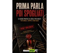 Prima parla, poi spogliati.: La guida pratica ai club privè per single, coppie e non solo.