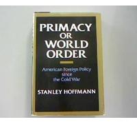 Primacy or World Order: American Foreign Policy Since the Cold War