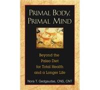 Primal Body Primal Mind by Gedgaudas & Nora & CNS & NTP & BCHN Gedgaudas, Cns Cnt Nora T (Auteur)