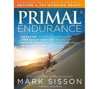Primal Endurance Escape chronic cardio and carbohydrate dependency and become a fat burning beast by Mark Sisson & Brad Kearns Mark Sisson Brad Kearns (Auteur)