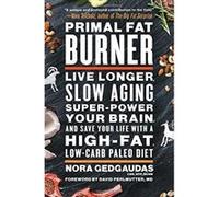 Primal Fat Burner: Live Longer, Slow Aging, Super-Power Your Brain, and Save Your Life with a High-Fat, Low-Carb Paleo Diet - [Livre en VO] Nora Gedgaudas Cns Ntp Bchn, M D David Perlmutter (Auteur)