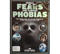 Primal Fears And Curious Phobias Magazine Issue 43 How Phobias Arise, Why They'Re So Powerful