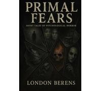 Primal Fears: Short Tales of Psychological Horror