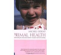 Primal Health: Understanding the Critical Period Between Conception and the First Birthday