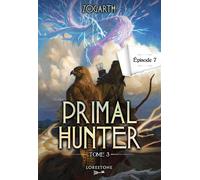 Primal Hunter - Tome 3 Episode 7 - Zogarth - Lorestone - ebook (ePub) - Roman