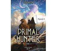 Primal Hunter - Tome 3 Episode 8 - Zogarth - Lorestone - ebook (ePub) - Roman