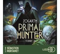Primal Hunter - Tome 4 - Zogarth - Lizzie - Livre audio - Livre