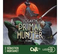 Primal Hunter - Tome 5 - Zogarth - Lizzie - Livre audio - Roman