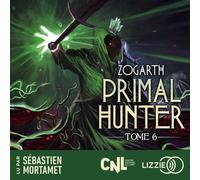 Primal Hunter - Tome 6 - Zogarth - Lizzie - Livre audio - Roman
