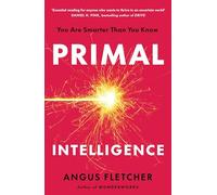 Primal Intelligence: You Are Smarter Than You Know