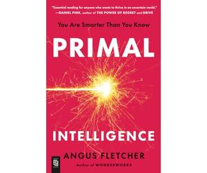 Primal Intelligence: You Are Smarter Than You Know