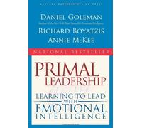 Primal Leadership: Learning to Lead With Emotional Intelligence by Daniel Goleman (2004-03-01)