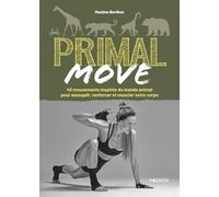 Primal move 40 mouvements inspirés du monde animal pour assouplir, renforcer et muscler votre coprs - Maxime Berthon - Vagnon Du Plaisancier Eds - broché - Guide