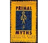 Primal Myths: Creation Myths Around the World - A Comprehensive Collection from Ancient Egyptian, African, and Native American Cultures