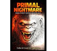 PRIMAL NIGHTMARE - Urban Primate Horror Coloring Book -: 50 XXL Horror Coloring Pages - Frame-Ready Urban Primate Artwork for Adult Coloring & Dark Art Lovers -